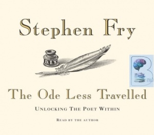 The Ode Less Travelled - Unlocking the Poet Within written by Stephen Fry performed by Stephen Fry on CD (Unabridged)